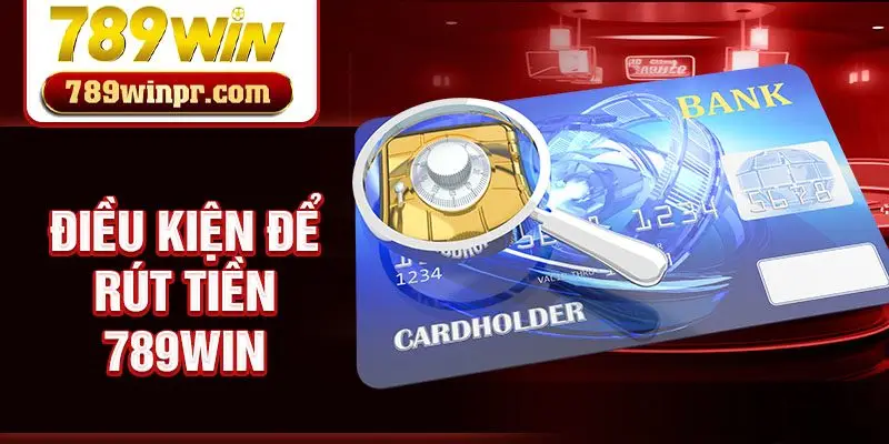 Điều kiện để rút tiền 789win