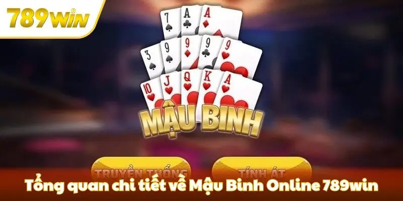 Tổng quan thông tin chi tiết về Mậu Binh Online 789win