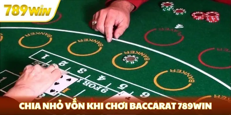Chia nhỏ vốn khi chơi Baccarat 789win