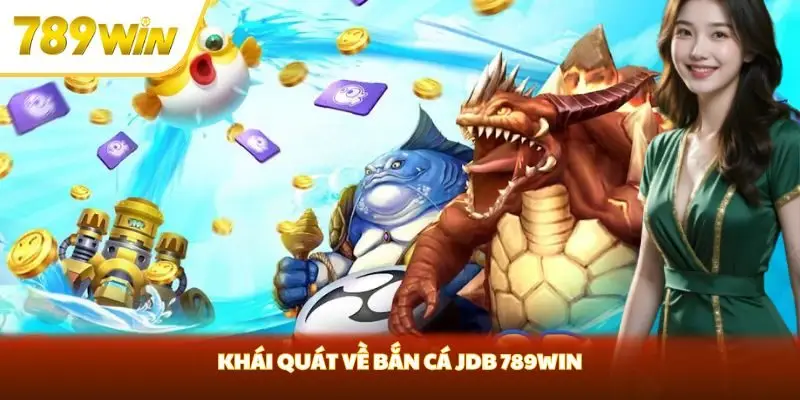 Khái quát về bắn cá JDB 789win