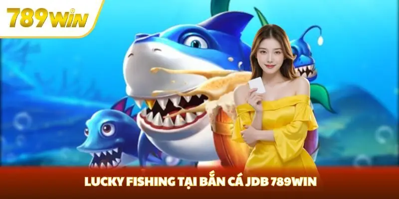 Lucky Fishing tại bắn cá JDB 789win
