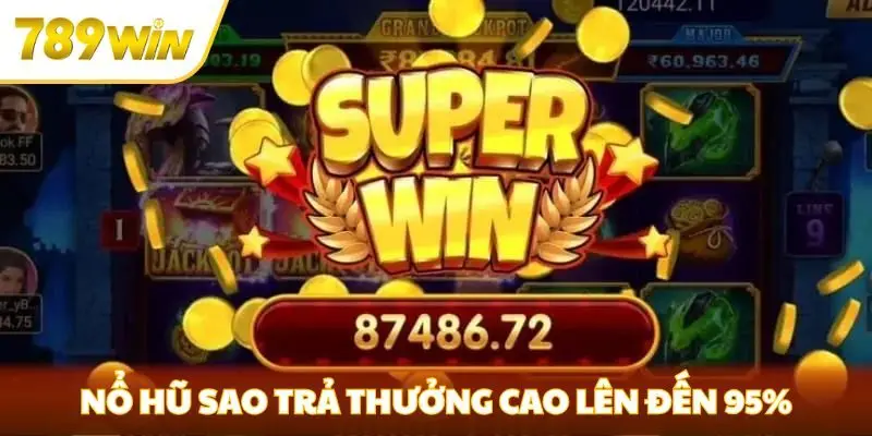 Nổ hũ sao trả thưởng cao lên đến 95%